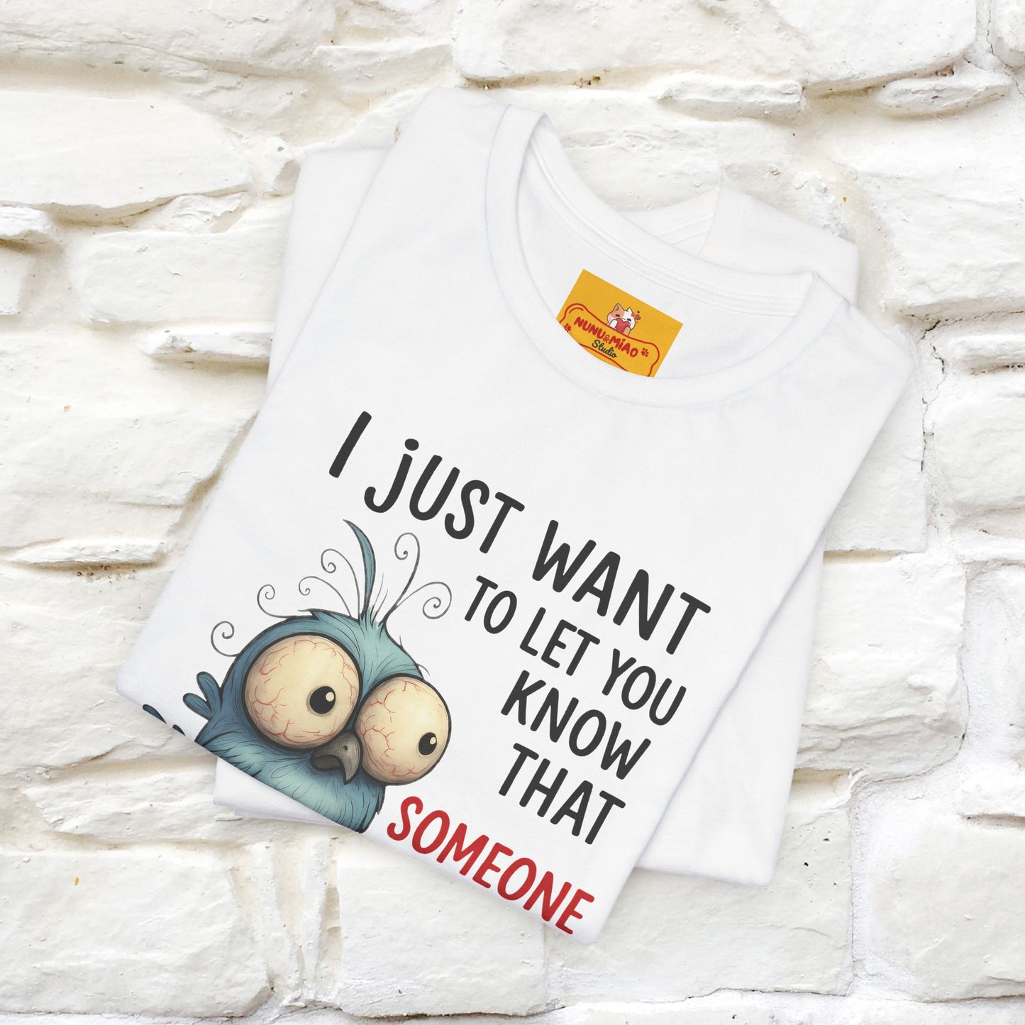 "I Just Want To Let You Know ..." |Funny T-Shirt | Nunu&Miao Studio