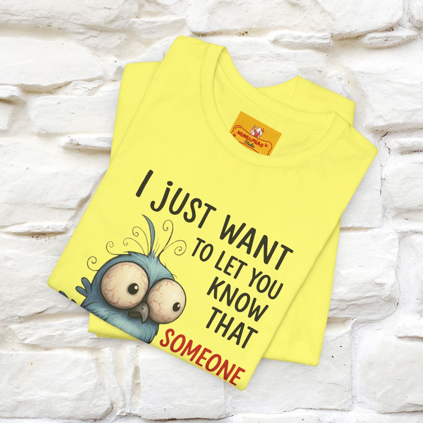 "I Just Want To Let You Know ..." |Funny T-Shirt | Nunu&Miao Studio