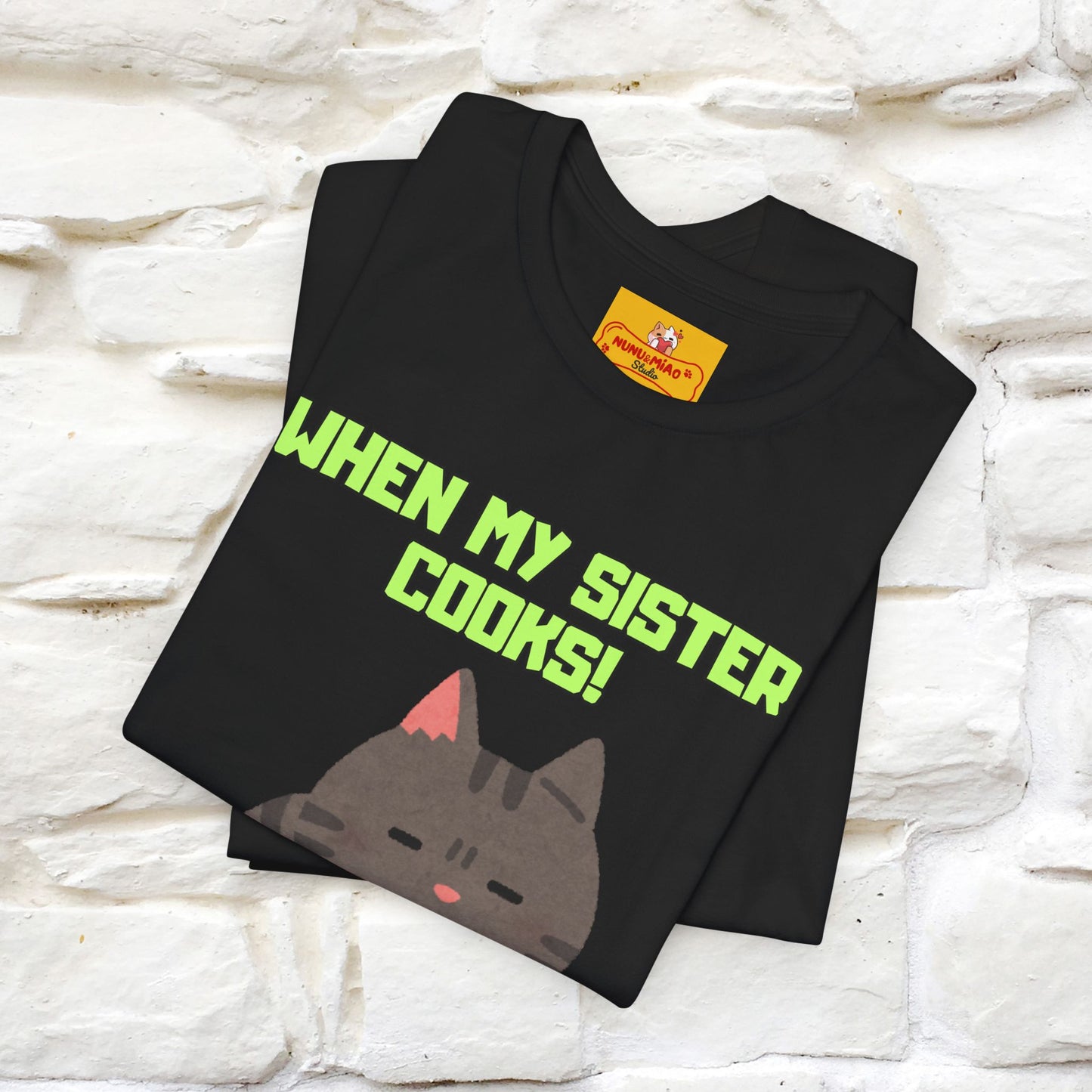 "When My Sister Cooks" Funny Cat T-shirt |Nunu&Miao Studio - Nunu&Miao Studio