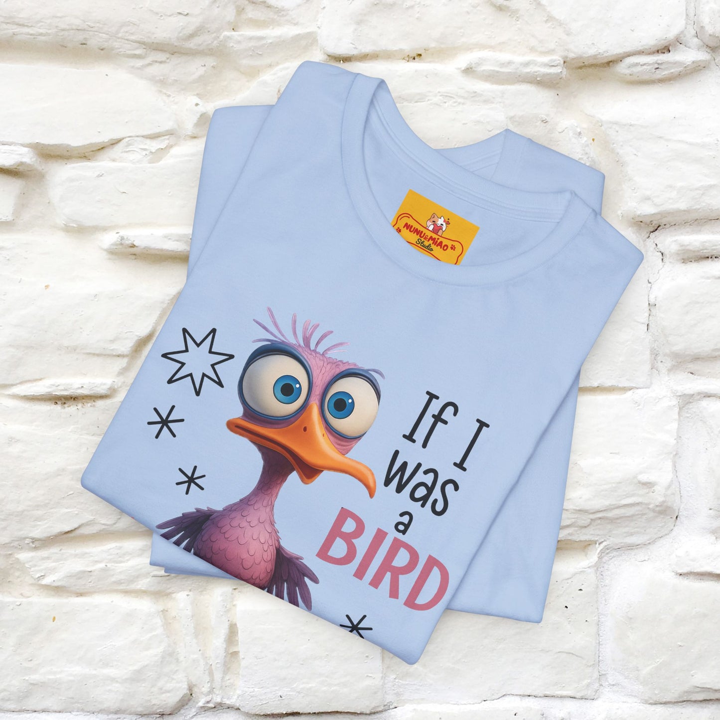 "If I was A Bird, I Know Who I'd ..." |Funny T-Shirt | Nunu&Miao Studio