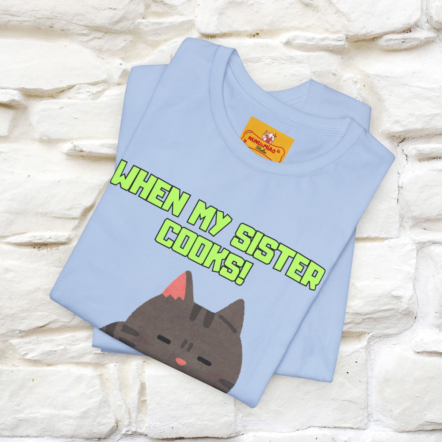 "When My Sister Cooks" Funny Cat T-shirt |Nunu&Miao Studio