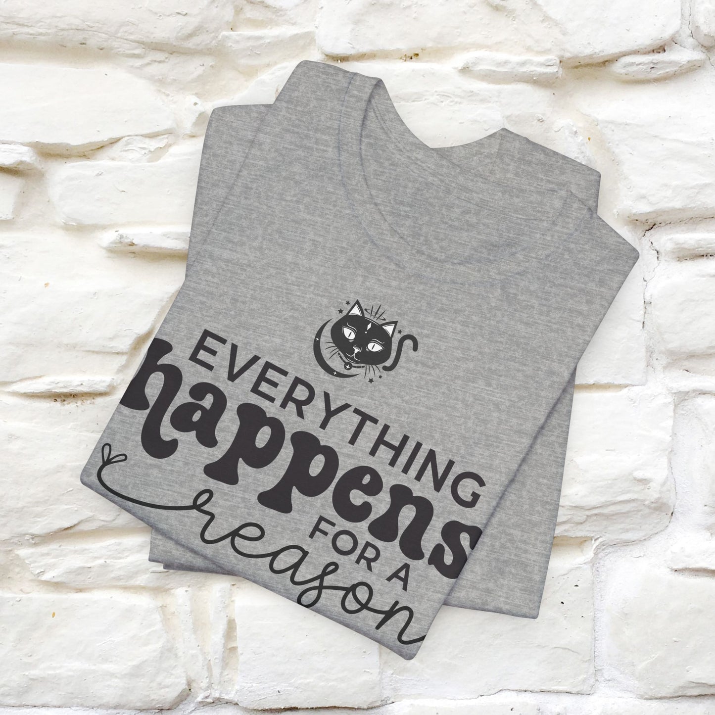 "Everything Happens for a Reason" T-shirt for Men & Women | 100% Cotton* - Nunu&Miao Studio
