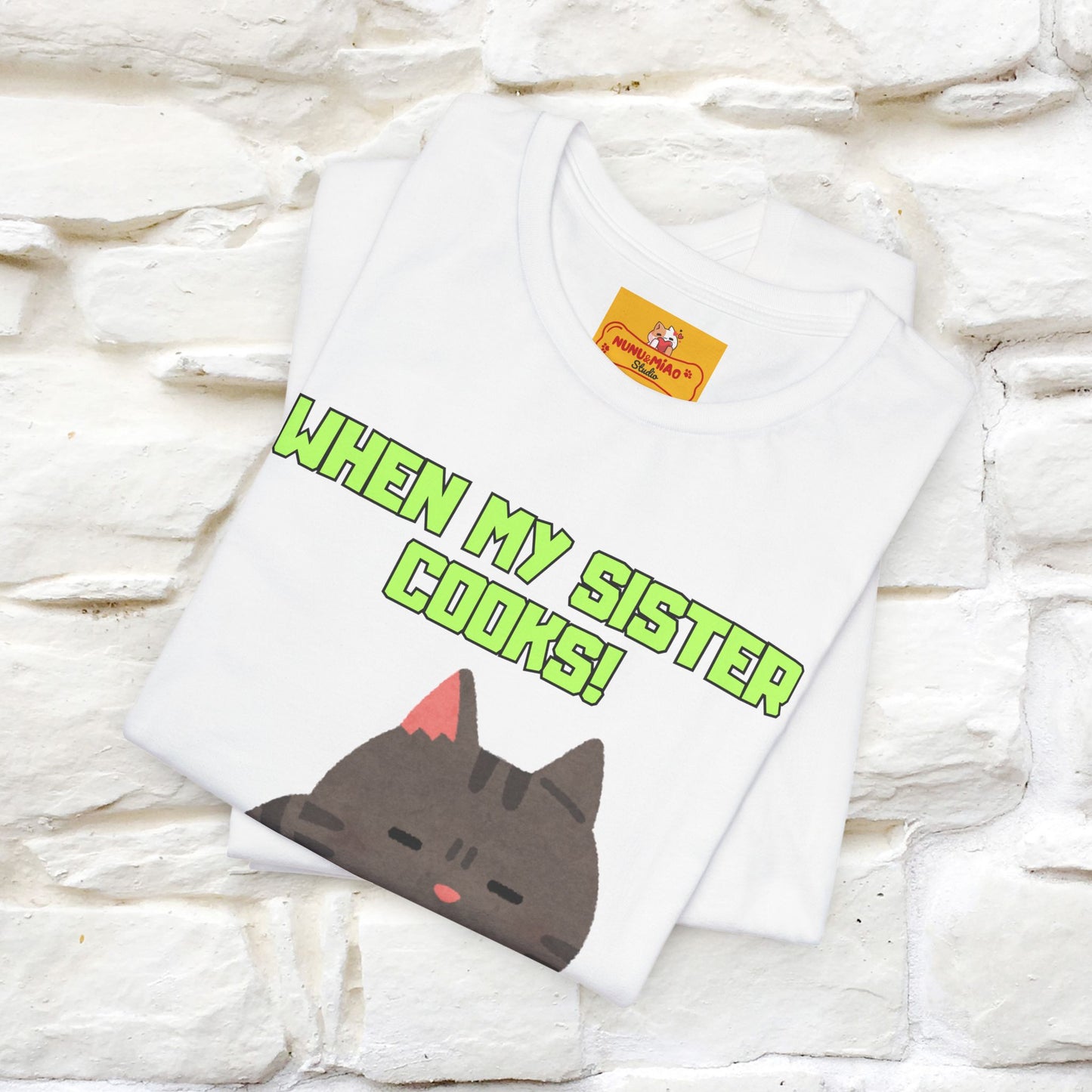 "When My Sister Cooks" Funny Cat T-shirt |Nunu&Miao Studio - Nunu&Miao Studio