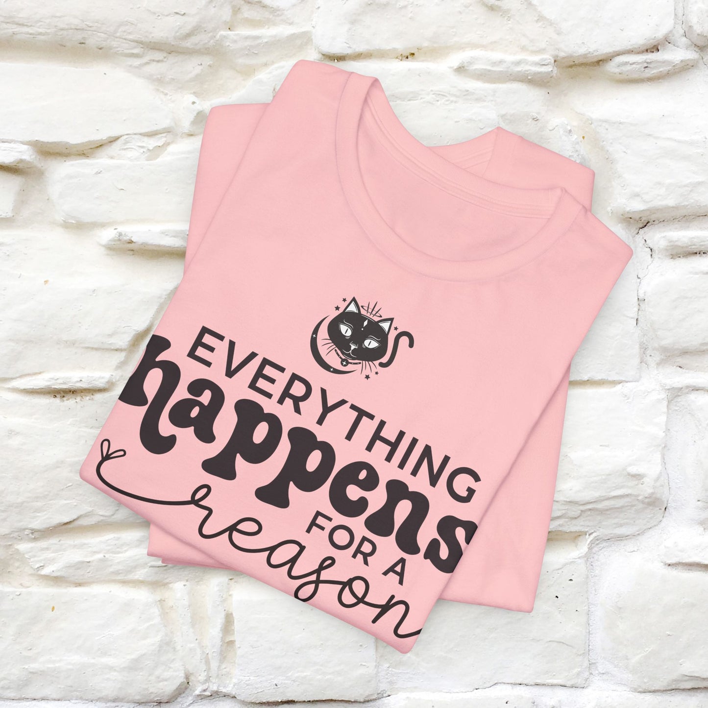 "Everything Happens for a Reason" T-shirt for Men & Women | 100% Cotton* - Nunu&Miao Studio