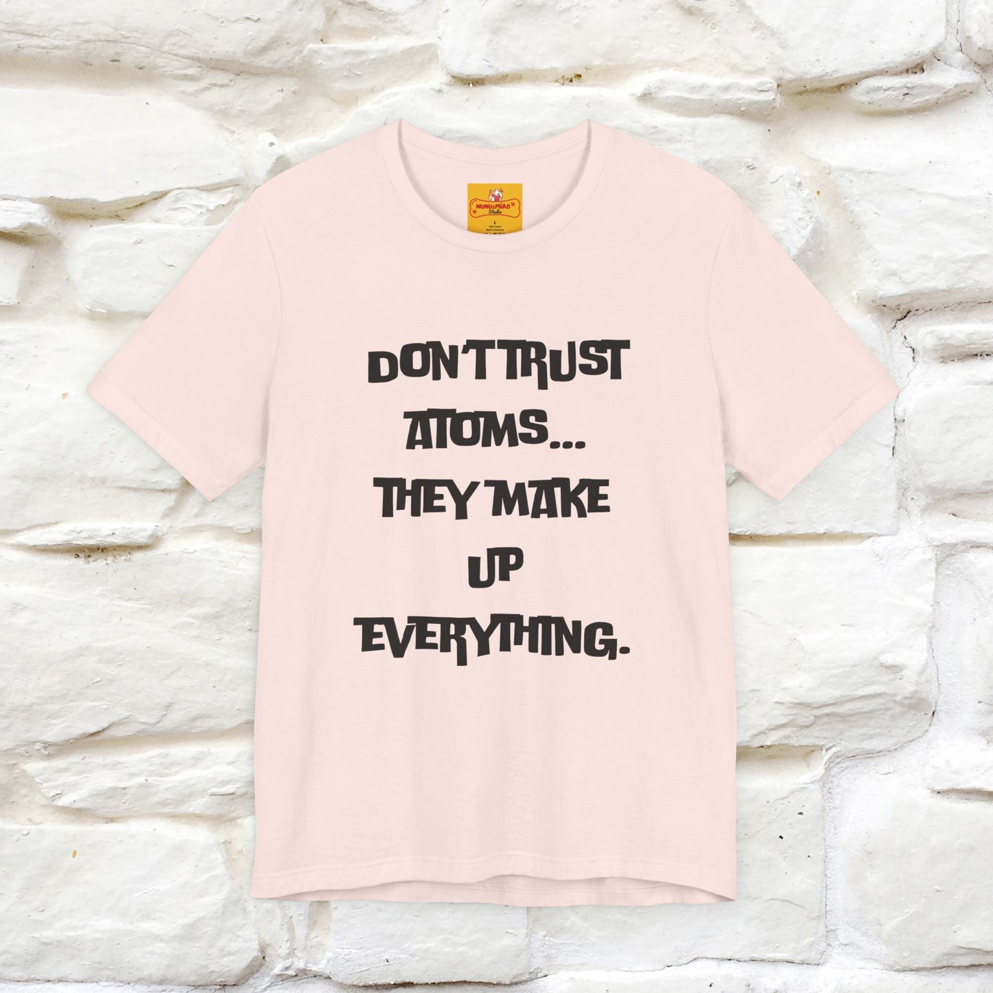 “Don’t trust atoms… they make up everything.” | Cat T-Shirt | Front & Back Design | Nunu&Miao Studio