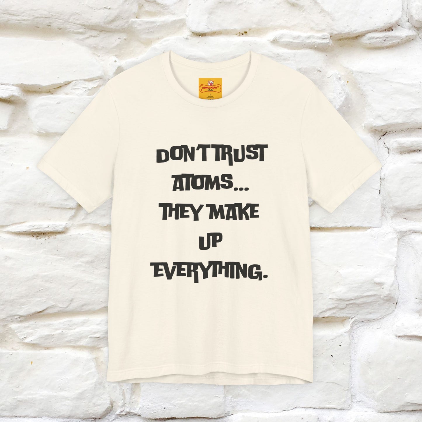 “Don’t trust atoms… they make up everything.” | Cat T-Shirt | Front & Back Design | Nunu&Miao Studio