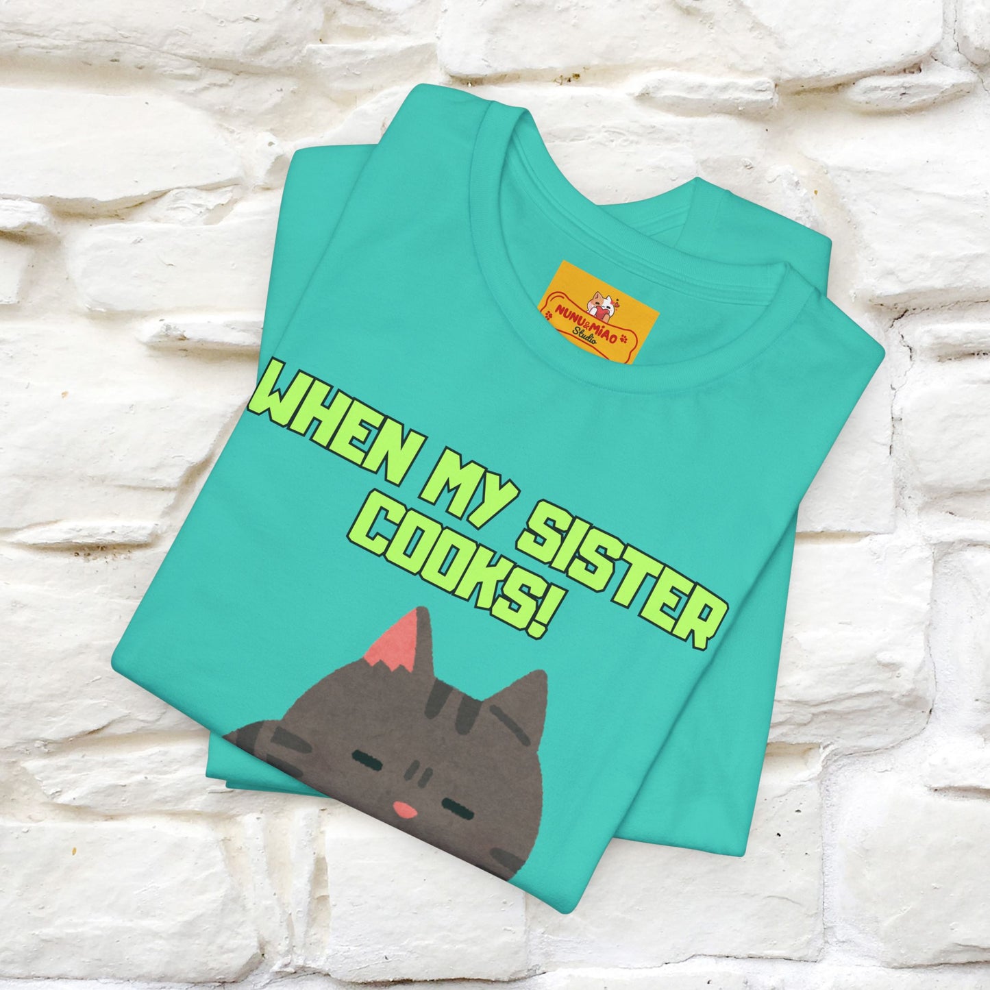 "When My Sister Cooks" Funny Cat T-shirt |Nunu&Miao Studio