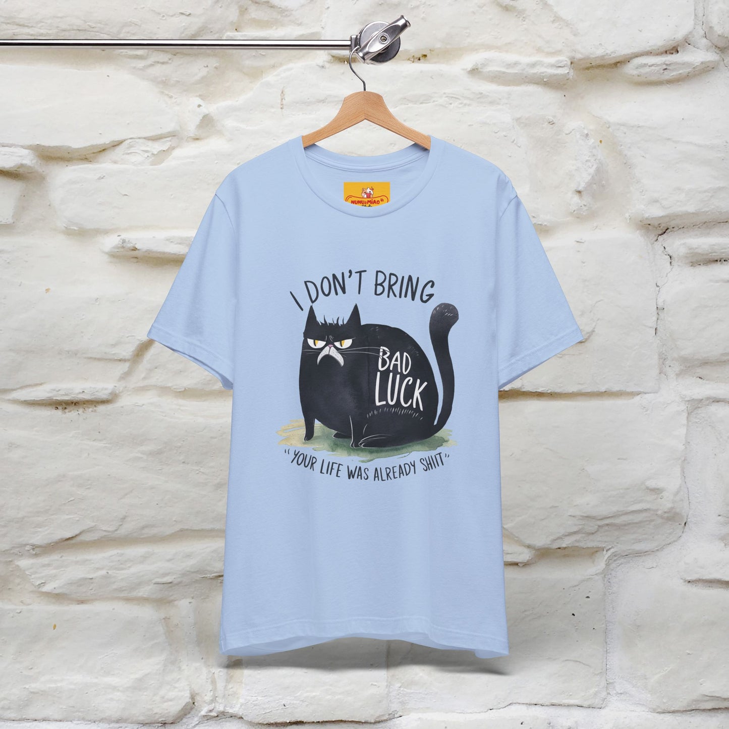 I Don’t Bring Bad Luck, Your Life Was Already Sh... Cat T-Shirt | Nunu^Miao Studio