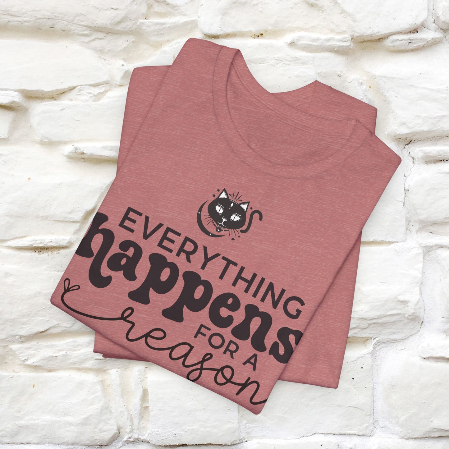 "Everything Happens for a Reason" T-shirt for Men & Women | 100% Cotton* - Nunu&Miao Studio