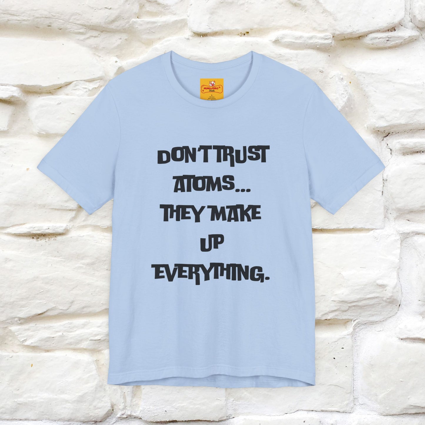 “Don’t trust atoms… they make up everything.” | Cat T-Shirt | Front & Back Design | Nunu&Miao Studio