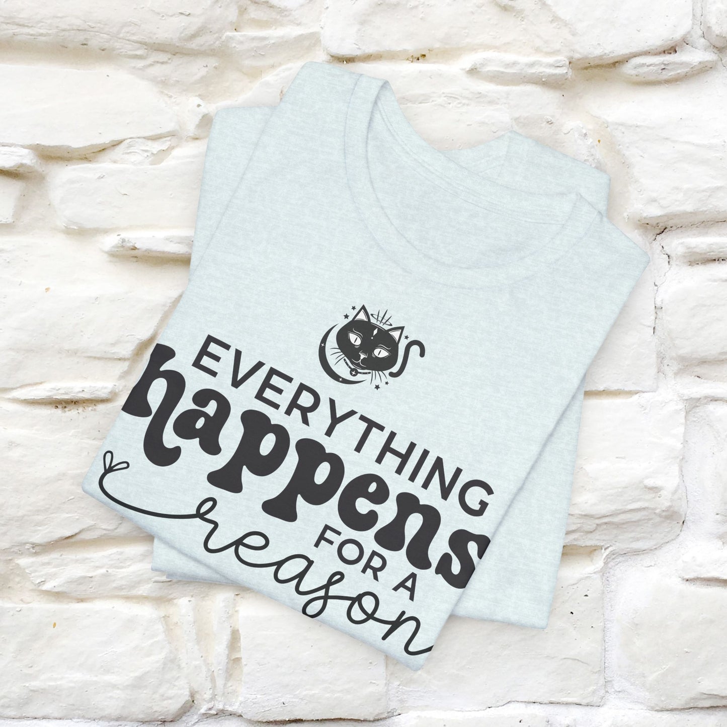 "Everything Happens for a Reason" T-shirt for Men & Women | 100% Cotton* - Nunu&Miao Studio