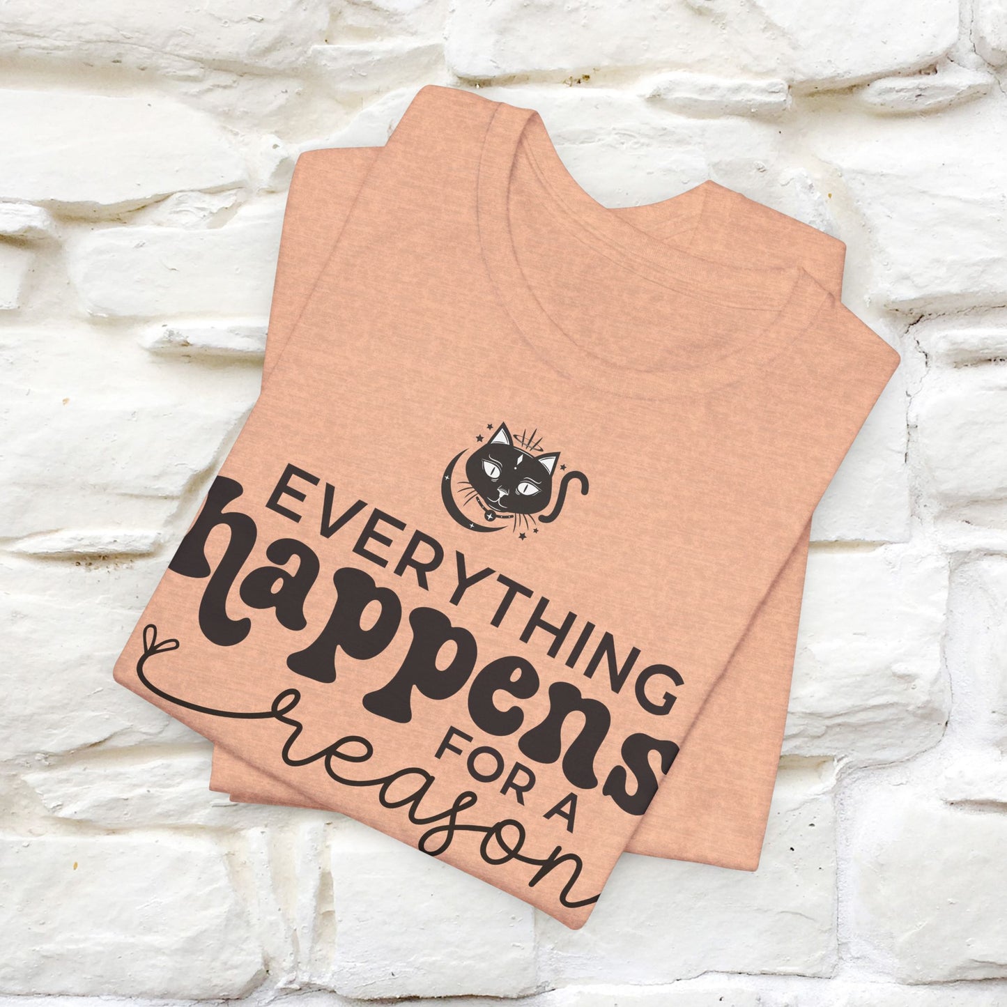 "Everything Happens for a Reason" T-shirt for Men & Women | 100% Cotton* - Nunu&Miao Studio