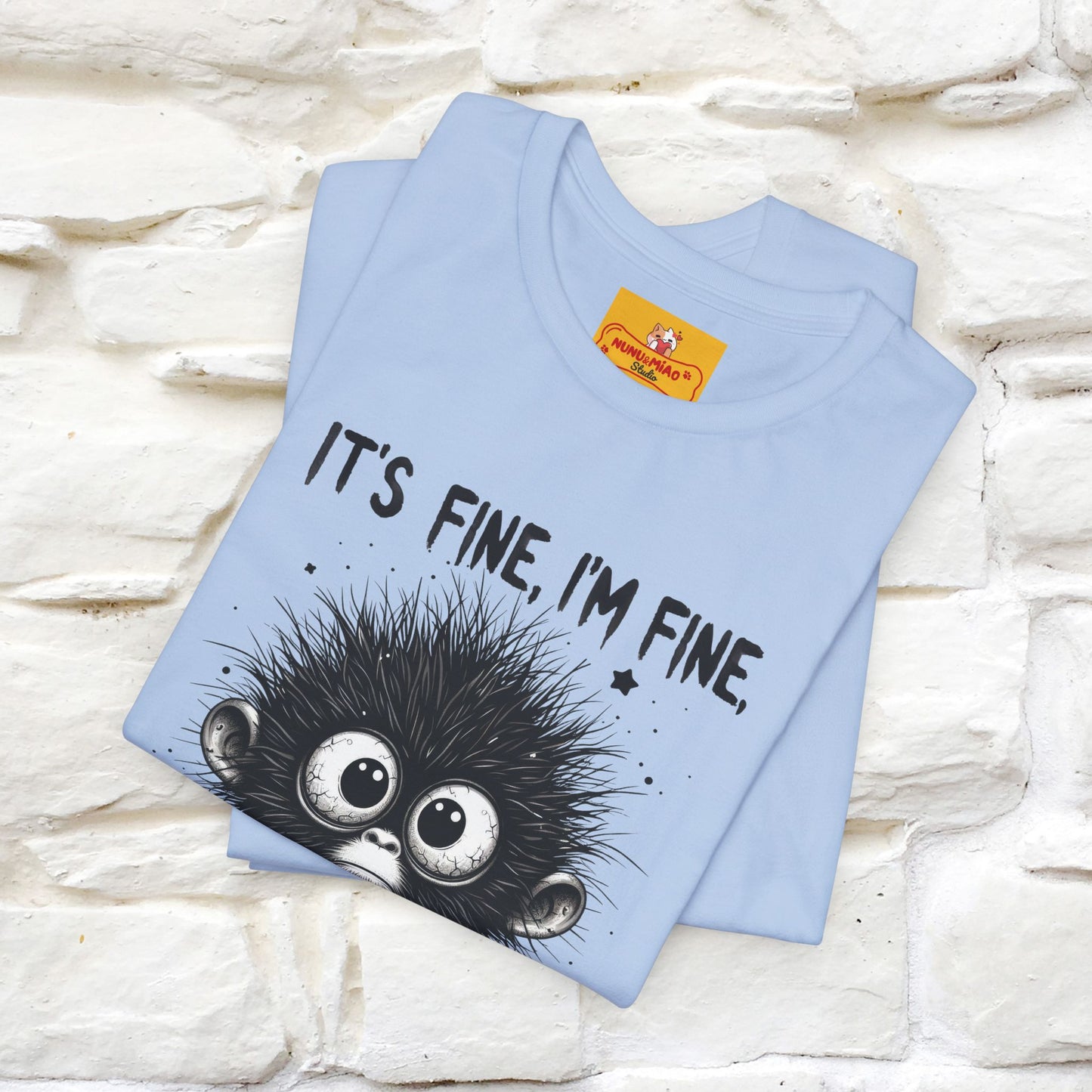 "It's Fine I'm Fine Everything Is Fine" |Monkey T-Shirt | Nunu&Miao Studio
