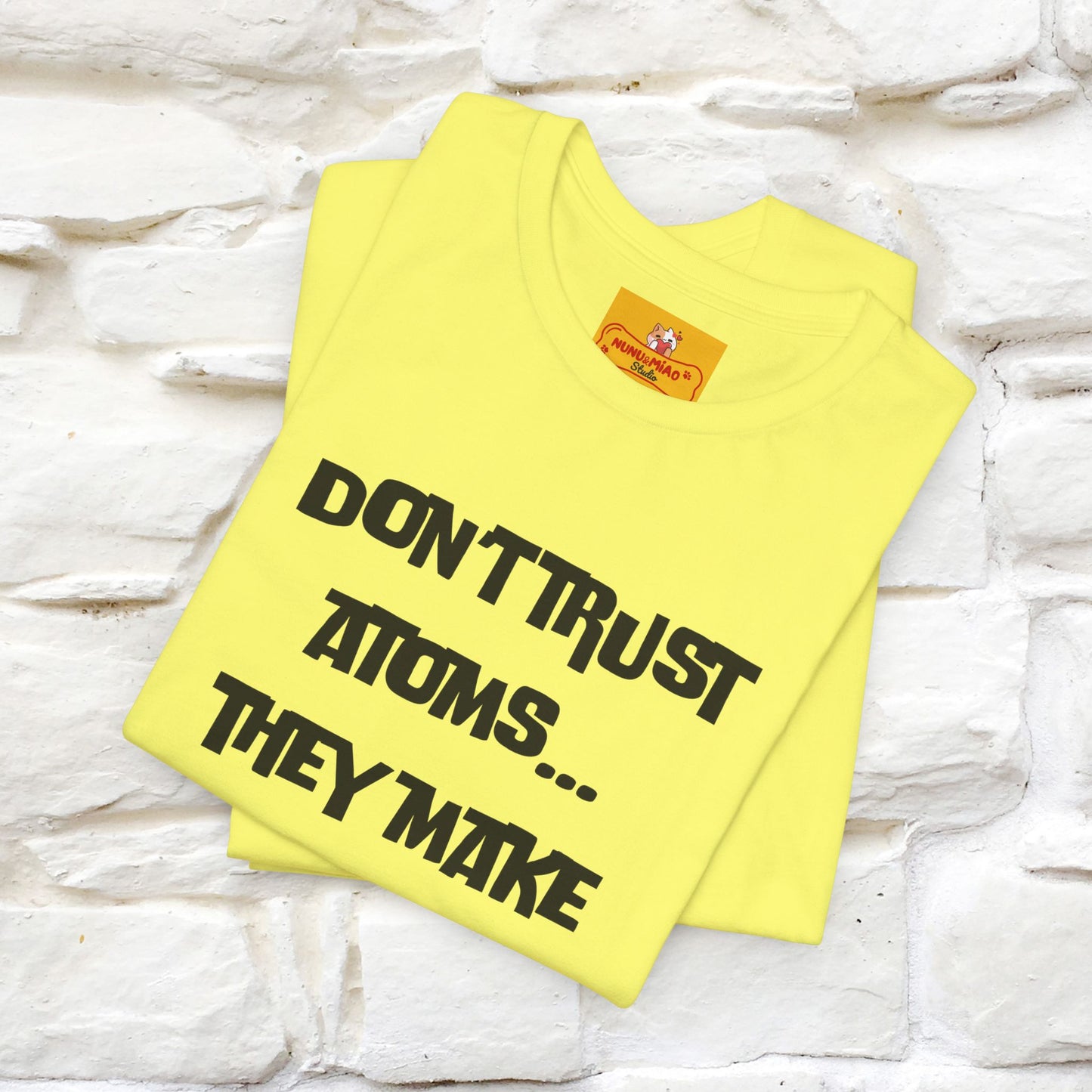 “Don’t trust atoms… they make up everything.” | Cat T-Shirt | Front & Back Design | Nunu&Miao Studio