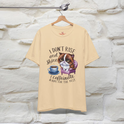 I Don’t Rise and Shine, I Caffeinate and Hope for the Best | Funny Shirt for Men & Women | 100% Cotton*