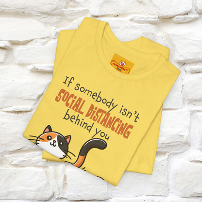 ''If Somebody Isn't Socila Distancing ...'' | Cat T-Shirt  | Nunu&Miao Studio