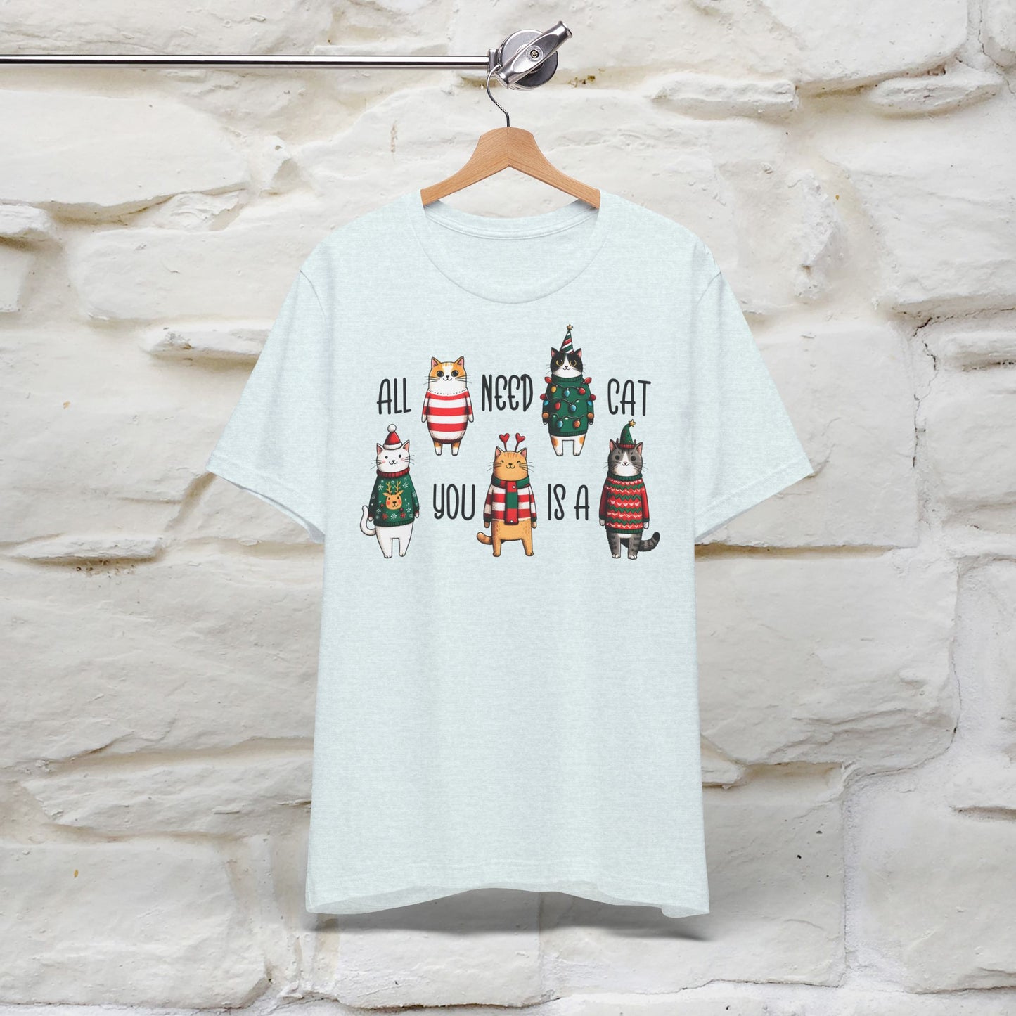 All You Need Is A Cat | Festive Cat Christmas Shirt for Men & Women | 100% Cotton*