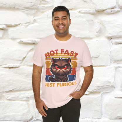 Not Fast, Just Furious |  Sarcastic Cat T-Shirt | Nunu&Miao Studio