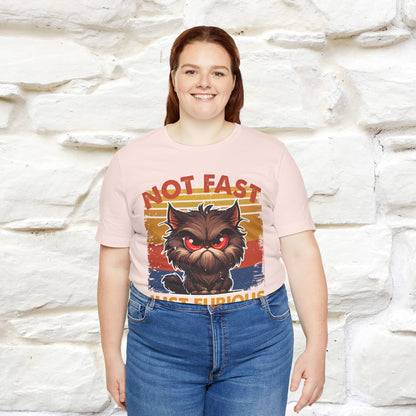 Not Fast, Just Furious |  Sarcastic Cat T-Shirt | Nunu&Miao Studio