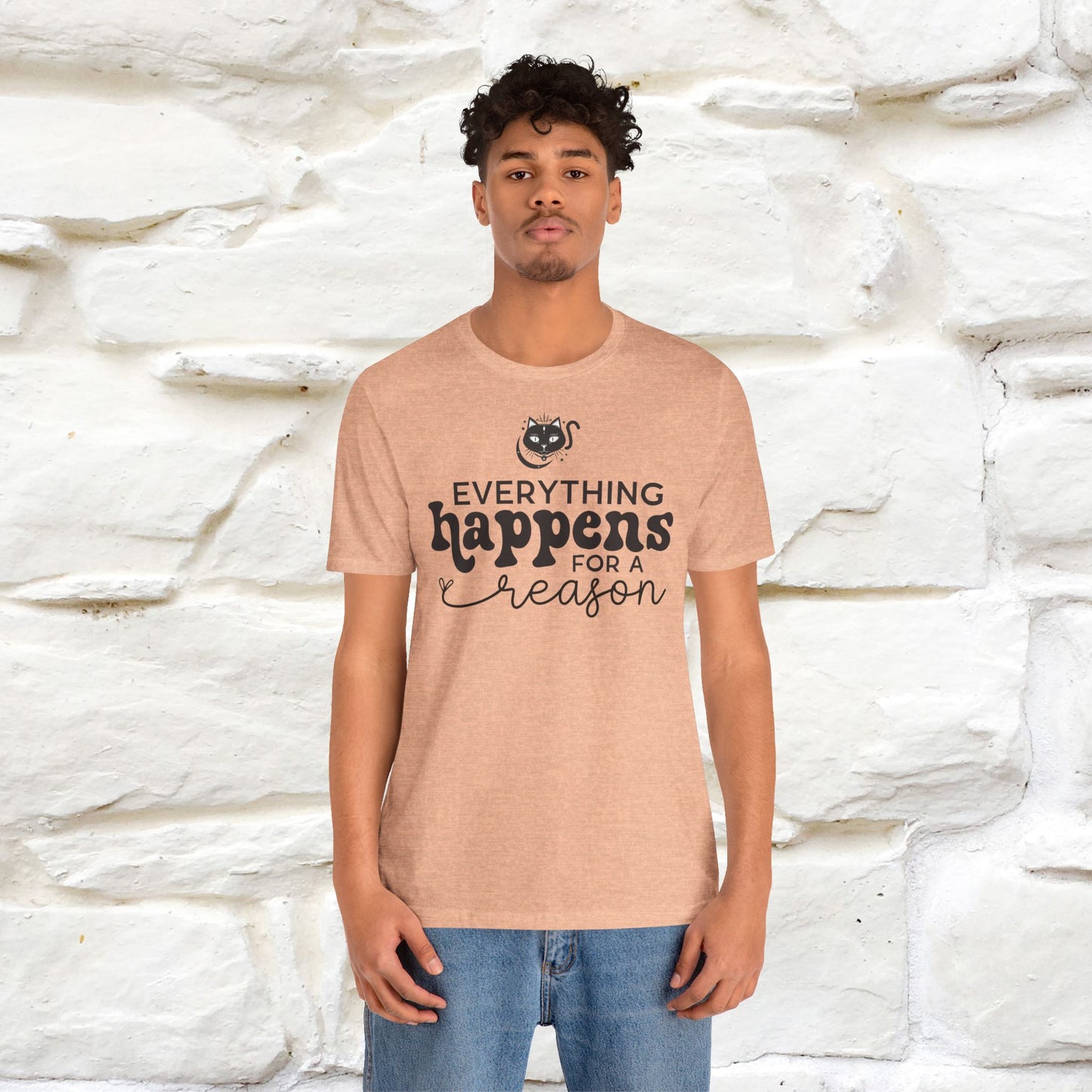 "Everything Happens for a Reason" T-shirt for Men & Women | 100% Cotton*