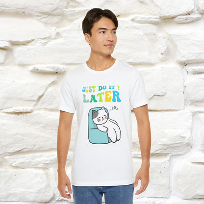 Just Do It Later Cat T-Shirt for Men & Women | 100% Cotton* Funny & Relaxed Tee