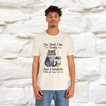 You Smell Like Drama and a Headache" Cat T-Shirt for Men & Women | 100% Cotton*