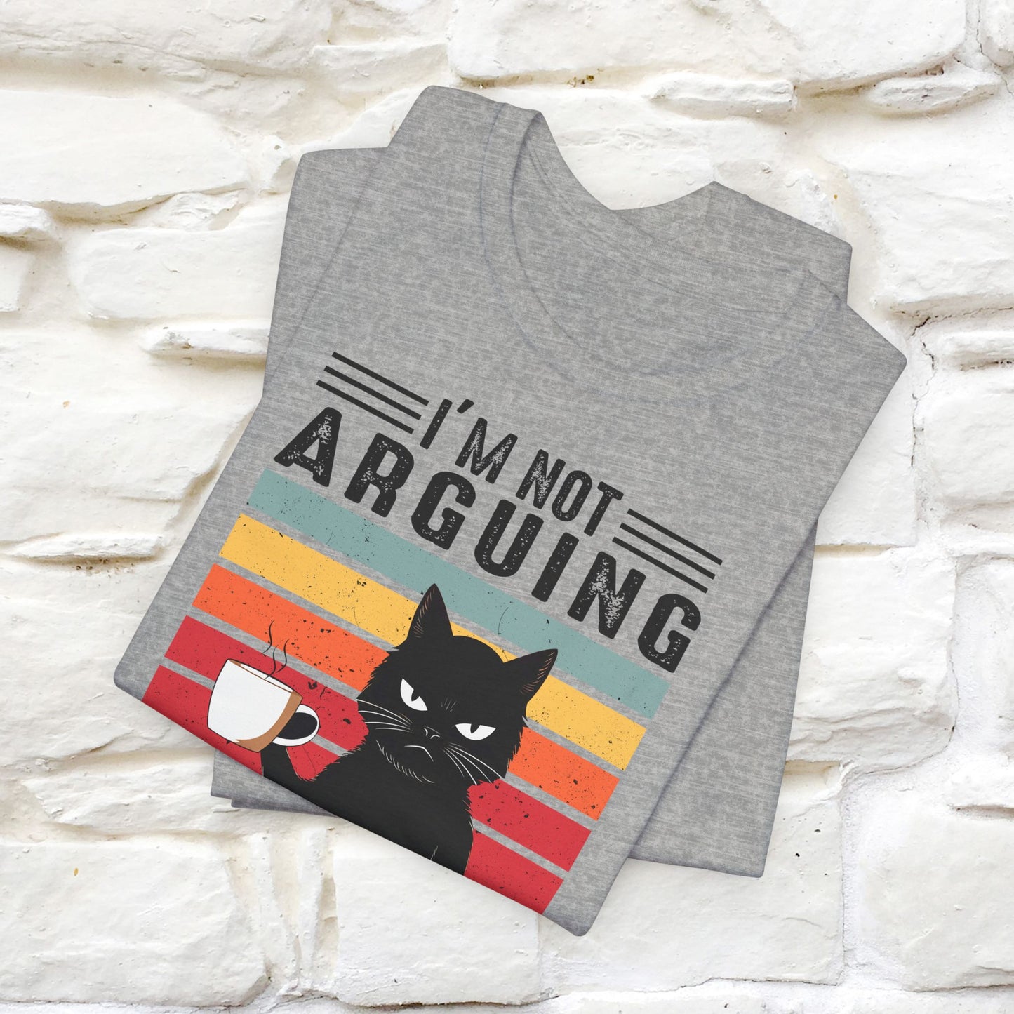 I’m Not Arguing, I’m Explaining Why I’m Right Cat T-Shirt for Men & Women | 100% Cotton* Funny Tee