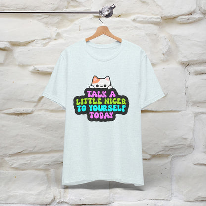 ''Talk A Little Nicer To Yourself Today'' T-shirt for Women 100% Cotton* - Nunu&Miao Studio