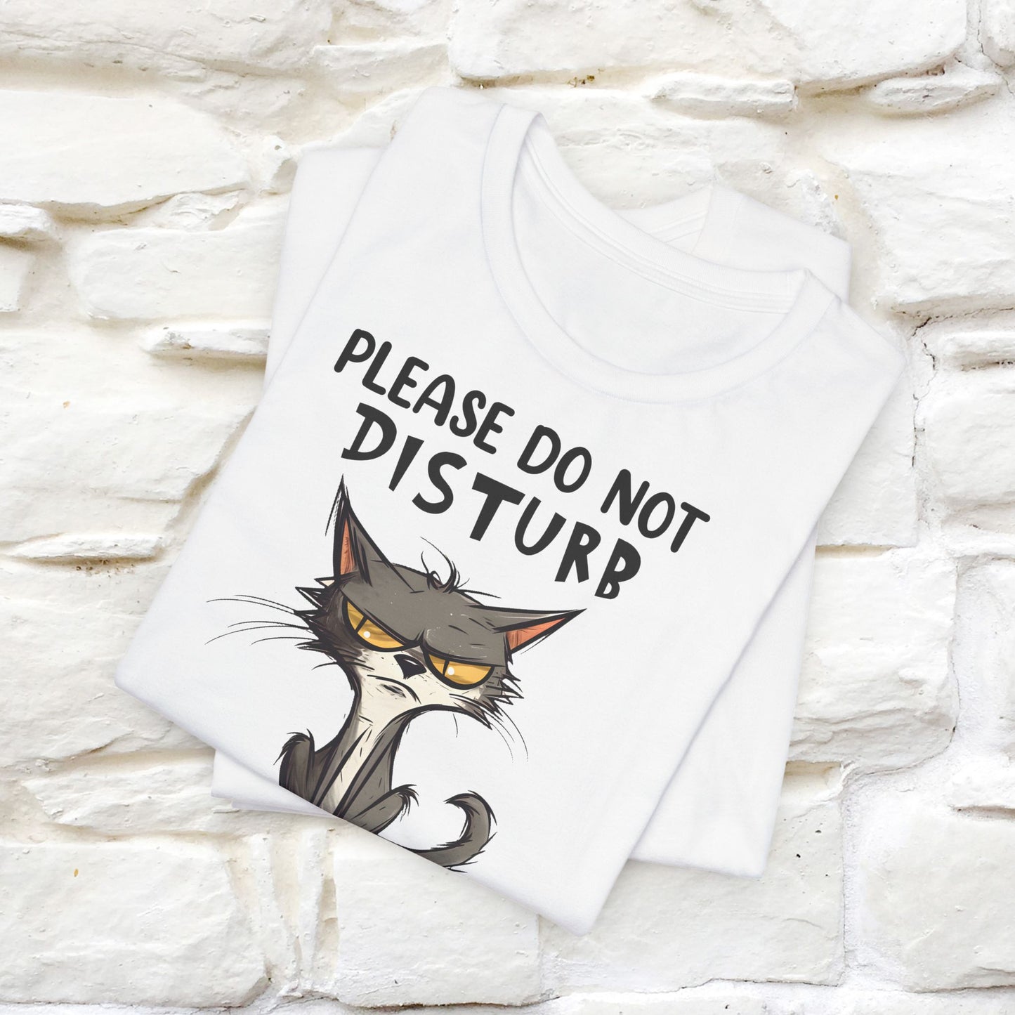 Please Do Not Disturb, I’m Already Disturbed Enough Cat T-Shirt for Men & Women | 100% Cotton Funny Tee