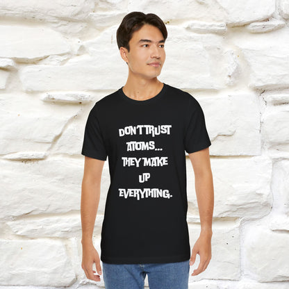 “Don’t trust atoms… they make up everything.” |  Cat T-Shirt | Front & Back Design | Nunu&Miao Studio