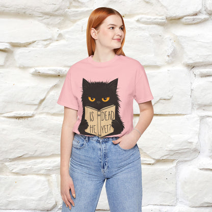 "Is He Dead Yet" |Cat T-Shirt | Nunu&Miao Studio