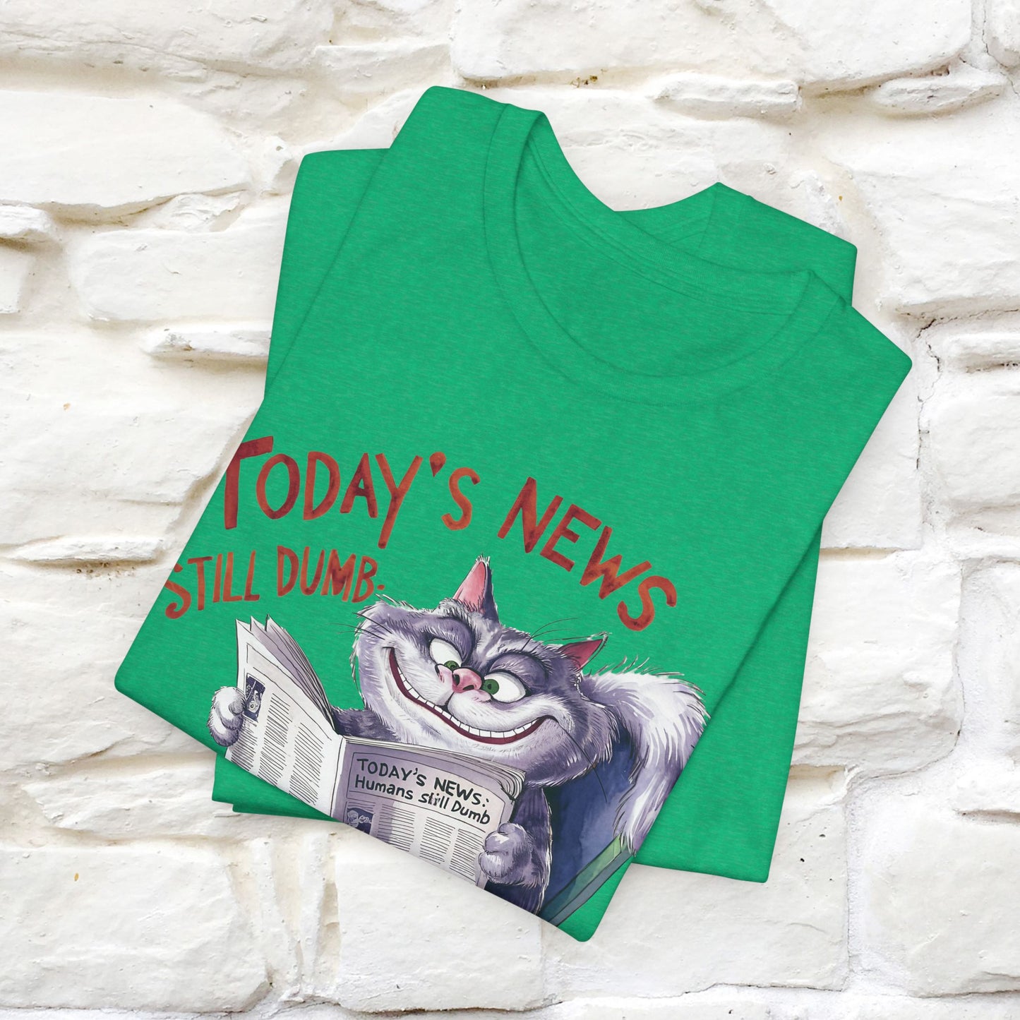 Today's News: Humans Still Dumb" Funny Cat T-Shirt for Men & Women | 100% Cotton* 🐾