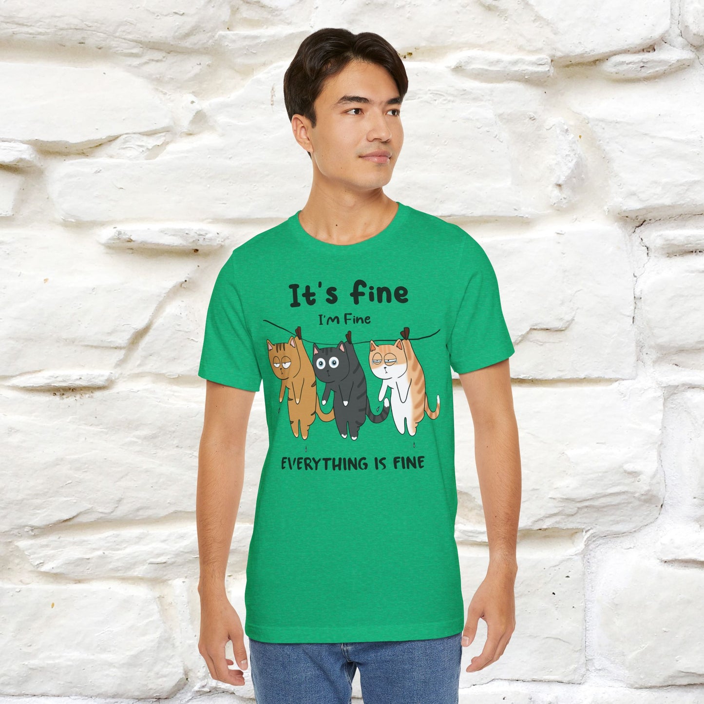 "It's Fine, I Am Fine, Everything Is Fine T-Shirt for Men & Women | 100% Cotton*