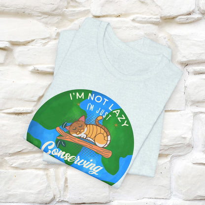 I Am Not Lazy, Just Conserving Energy T-Shirt for Men & Women | 100% Cotton*