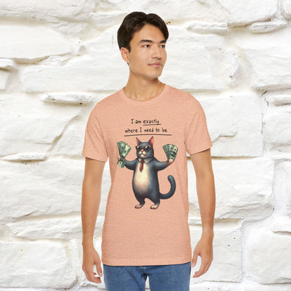 I Am Exactly Where I Need to Be Cat T-Shirt for Men & Women | 100% Cotton* Mindful Tee