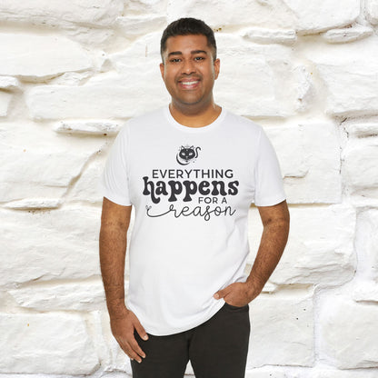 "Everything Happens for a Reason" T-shirt for Men & Women | 100% Cotton*