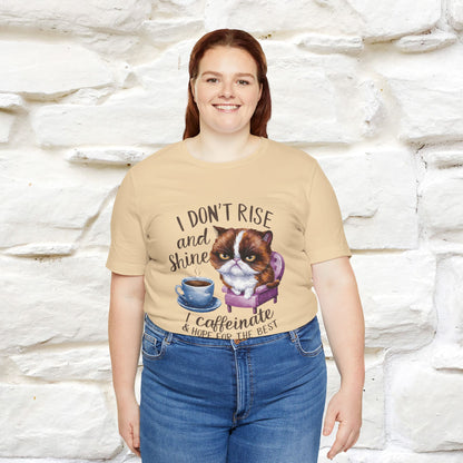 I Don’t Rise and Shine, I Caffeinate and Hope for the Best | Funny Shirt for Men & Women | 100% Cotton*