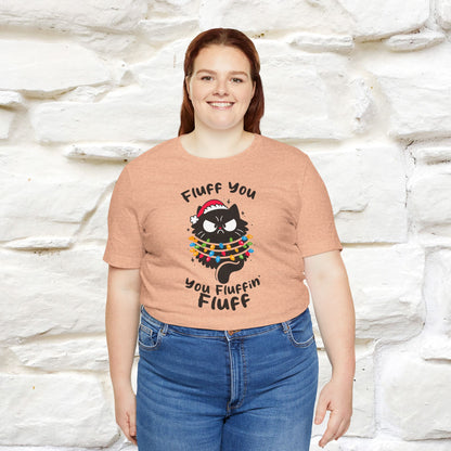 Fluff You, You Fluffin Fluff | Cattitude Cat Christmas Shirt for Men & Women | 100% Cotton*