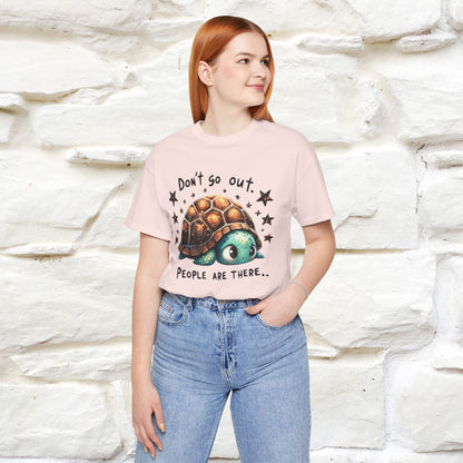 "Don't Go Out ..People Are There." |Funny T-Shirt | Nunu&Miao Studio