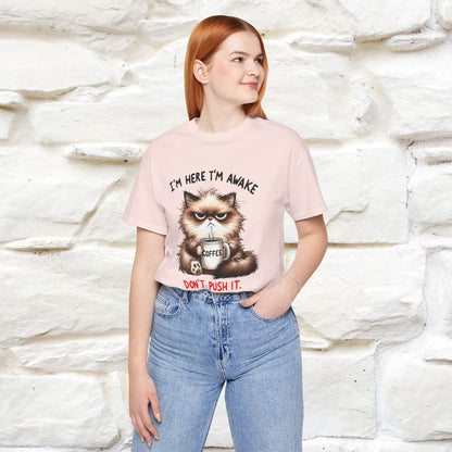 "I'am Here I'am Awake...Don't Push It" |Sarcastic Cat T-Shirt | Nunu&Miao Studio