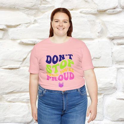 T-shirt "Don't Stop Until You're Proud" per uomo e donna | 100% cotone*