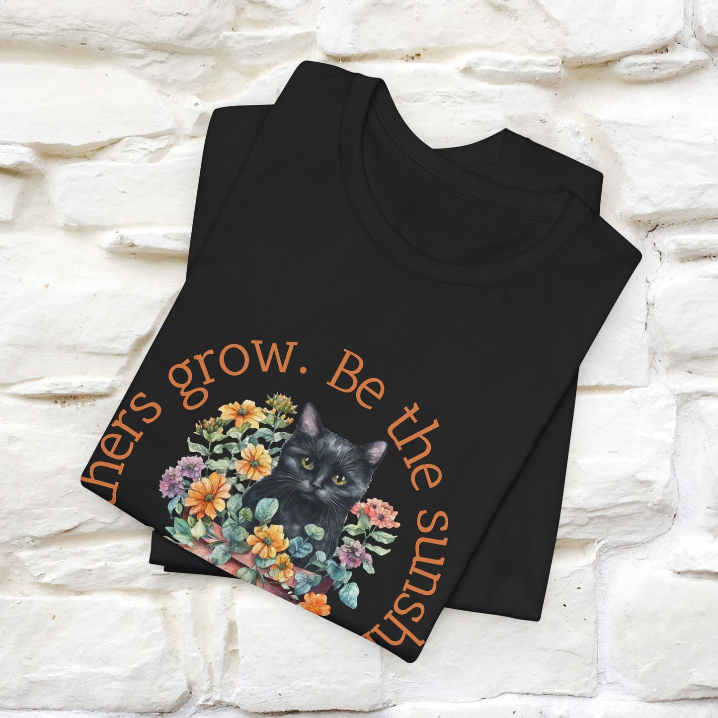 Be the Sunshine That Helps Others Grow - Cat T-Shirt for Men & Women | 100% Cotton*| Spread Positivity in Style