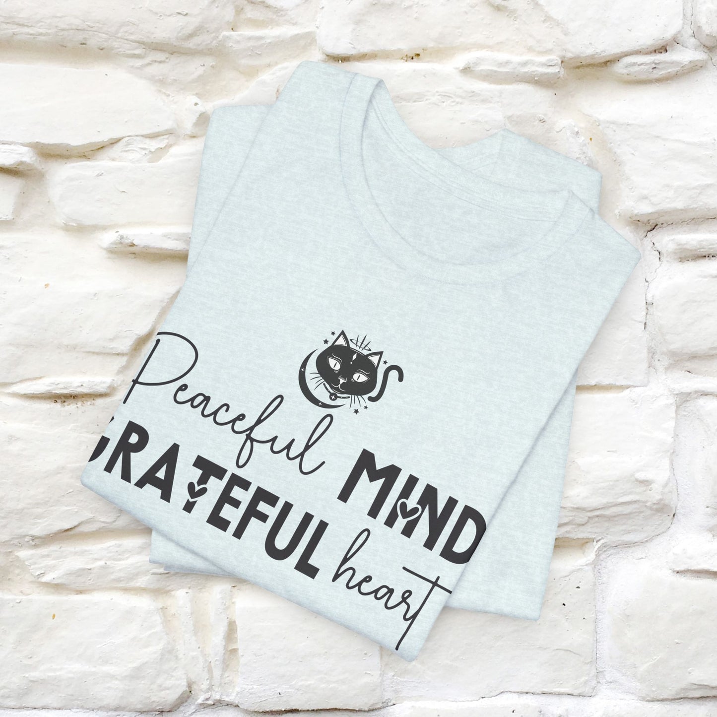 "Peaceful Mind Grateful Heart" T-Shirt for Men & Women | 100% Cotton*