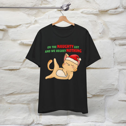 On the Naughty List and We Regret Nothing | Sarcastic Cat Christmas Shirt for Men & Women | 100% Cotton*