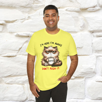 "I'am Here I'am Awake...Don't Push It" |Sarcastic Cat T-Shirt | Nunu&Miao Studio