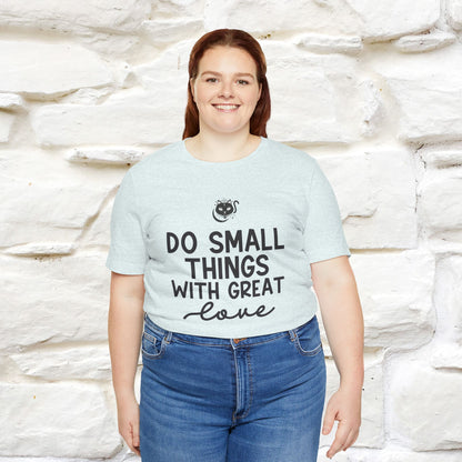 "Do Small Things With Great Love" T-shirt for Men & Women | 100% Cotton*