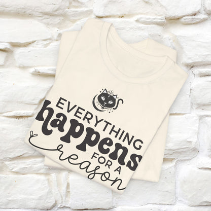 "Everything Happens for a Reason" T-shirt for Men & Women | 100% Cotton*