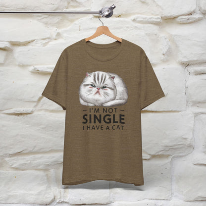 I’m Not Single, I Have a Cat | Funny Cat Shirt for Men & Women | 100% Cotton*