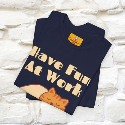 Maglietta con gatto "Have Fun At Work" per uomo e donna | 100% cotone* 🐾