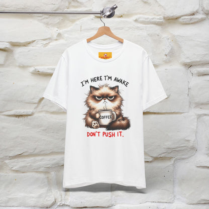 "I'am Here I'am Awake...Don't Push It" |Sarcastic Cat T-Shirt | Nunu&Miao Studio